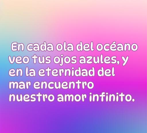 Frase de amor inspirada en el mar que dice: 'En cada ola del océano veo tus ojos azules, y en la eternidad del mar encuentro nuestro amor infinito.' Ideal para acompañar artículos sobre mensajes románticos y frases con referencias al océano.