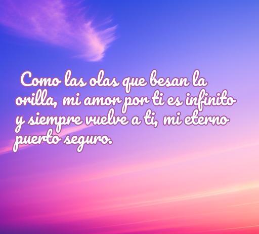 Bella frase de amor que compara el amor eterno con las olas del mar, ideal para inspirar a los enamorados. Frase que resalta la conexión emocional y la seguridad en el amor, perfecta para un artículo sobre citas románticas con referencias al mar.