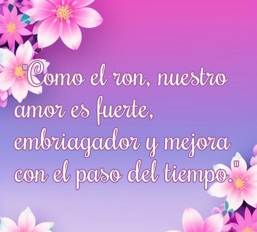 Frase romántica con temática de ron que dice: 'Como el ron, nuestro amor es fuerte, embriagador y mejora con el paso del tiempo.' Ideal para acompañar Frases de amor con ron.