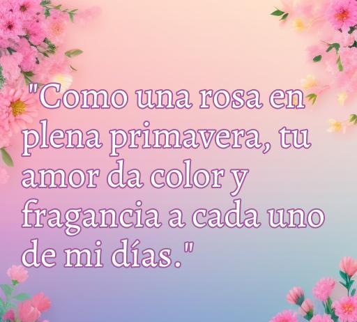 frases de amor con rosa Frase romántica sobre el amor y las rosas, que expresa cómo el amor brinda color y fragancia a la vida, ideal para quienes buscan inspiración en frases de amor con rosa.