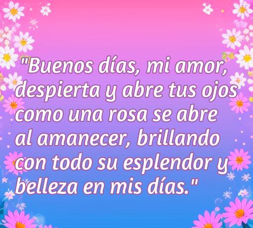 Frase inspiradora de amor para buenos días, con rosas y un mensaje que resalta la belleza y el esplendor de un nuevo amanecer. Ideal para compartir en redes sociales y en artículos sobre frases de amor.