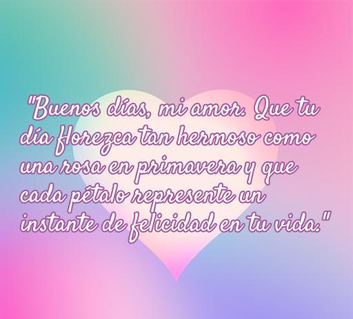 Frase de amor para desear buenos días, acompañada de un fondo colorido y romántico, ideal para inspirar mensajes de amor y felicidad. Incluye una hermosa cita sobre rosas y la alegría en la vida.