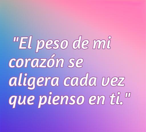 Frase de amor que expresa cómo el pensamiento en la persona amada aligera el peso del corazón, ideal para el artículo 'frases de amor con un peso'.