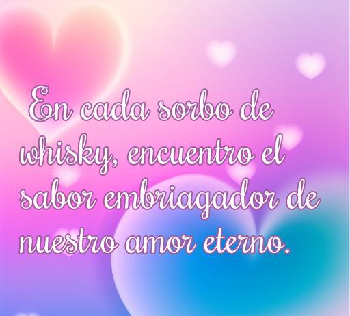 Frase de amor sobre el whisky que destaca la conexión emocional y el sabor embriagador del amor eterno, ideal para acompañar Frases de amor con whisky.