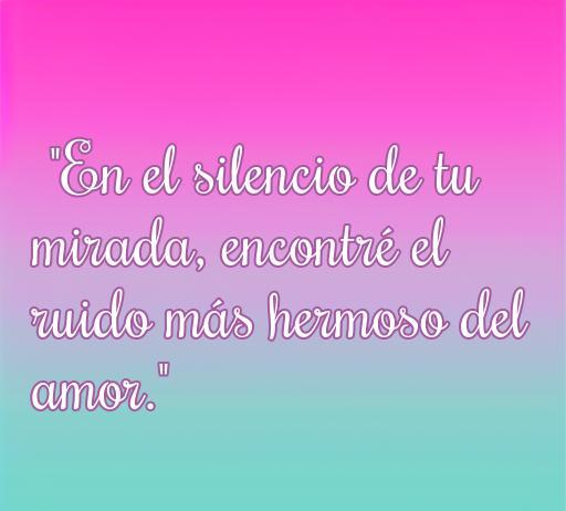 Frase de amor en color degradado que dice 'En el silencio de tu mirada, encontré el ruido más hermoso del amor', ideal para inspirar ternura y romanticismo en el contexto de frases de amor cool.