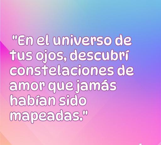 Frase de amor inspiradora: 'En el universo de tus ojos, descubrí constelaciones de amor que jamás habían sido mapeadas.' Perfecta para compartir en redes sociales y expresar sentimientos profundos.