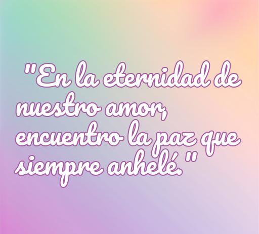 Frase inspiradora sobre el amor: 'En la eternidad de nuestro amor, encuentro la paz que siempre anhelé.' Ideal para acompañar frases de amor copiloto.