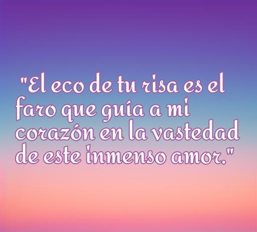 Cita inspiradora sobre el amor: 'El eco de tu risa es el faro que guía a mi corazón en la vastedad de este inmenso amor.' Ideal para compartir en el artículo sobre las cincuenta mejores frases de amor.