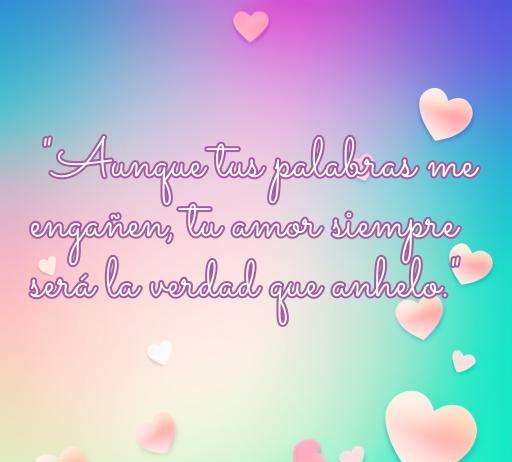 Frase inspiradora sobre el amor y la traición: 'Aunque tus palabras me engañen, tu amor siempre será la verdad que anhelo', acompañada de corazones en un fondo colorido, ideal para reflexionar sobre las mentiras en las relaciones. Perfecto para el artículo sobre frases de amor cuando te mienten.