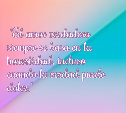 Frase inspiradora sobre el amor y la honestidad: 'El amor verdadero siempre se basa en la honestidad, incluso cuando la verdad puede doler.' Ideal para reflexionar sobre las mentiras en las relaciones.