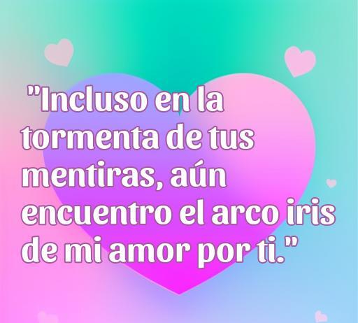 Frase de amor inspiradora que expresa la belleza del amor a pesar de las mentiras, ideal para quienes buscan frases sobre el amor y la deslealtad. Incluye un fondo con corazones y un color suave.