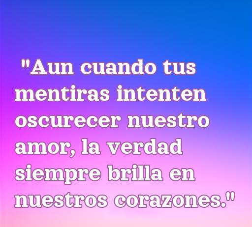 Frase inspiradora sobre el amor y la verdad, ideal para reflexionar sobre las mentiras en una relación. Incluye palabras clave como 'amor', 'mentiras', y 'frase de amor' para optimizar SEO.