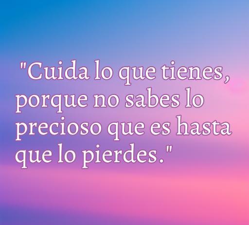 Frases de amor: Cuida lo que tienes