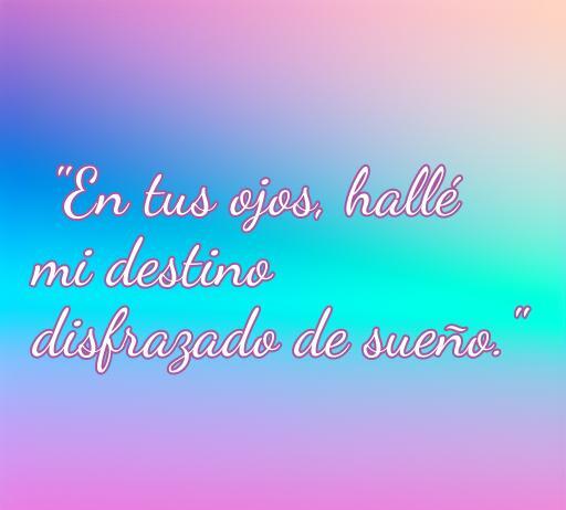 Frase de amor corta y discreta: 'En tus ojos, hallé mi destino disfrazado de sueño', ideal para expresar sentimientos románticos.
