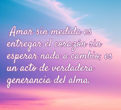 frases de amor dar rodo y no recibir nada Frase inspiradora sobre el amor incondicional, que dice: