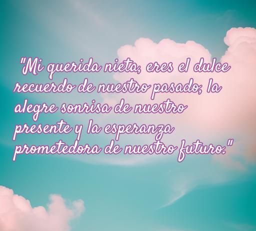 Frase conmovedora de amor de una abuela a su nieta, destacando la conexión entre generaciones y el cariño familiar. Mensaje inspirador sobre el pasado, presente y futuro en la relación abuela-nieta.