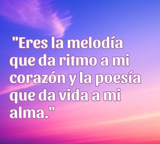 frases de amor de corazón para enamorar Cita inspiradora sobre el amor: 'Eres la melodía que da ritmo a mi corazón y la poesía que da vida a mi alma.' Perfecta para enamorar y compartir en frases románticas.