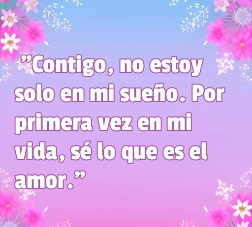 Frase de amor inspirada en Disney que dice: 'Contigo, no estoy solo en mi sueño. Por primera vez en mi vida, sé lo que es el amor.' Ideal para compartir en momentos románticos.
