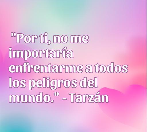 Frase de amor de Tarzán que expresa valentía y dedicación, perfecta para compartir en el contexto de Frases de amor de Disney.