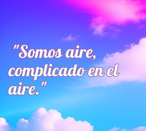Frase romántica de la canción 'Divididos': 'Somos aire, complicado en el aire', sobre el amor y sus complejidades. Ideal para amantes de la música y frases de amor.