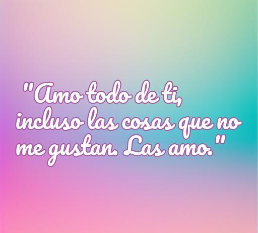 Frase de amor inspiradora de Doctor Who: 'Amo todo de ti, incluso las cosas que no me gustan. Las amo.' Perfecta para los amantes de la serie. Mejores frases de amor de Doctor Who.