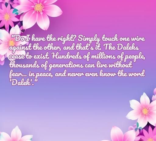Frase inspiradora de amor de Doctor Who sobre la paz y la esperanza, acompañada de un fondo floral. Ideal para los fanáticos de las citas de amor en series de ciencia ficción. Encuentra las frases de amor de Doctor Who en nuestro artículo.