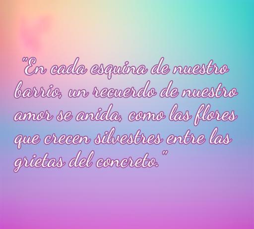 Frase de amor inspiradora de El Barrio que evoca recuerdos del amor en el entorno cotidiano, ideal para ilustrar el artículo sobre Frases de amor de El Barrio.
