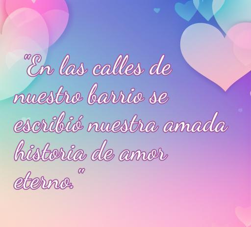 Frase de amor inspiradora sobre el barrio que evoca sentimientos de conexión y amor eterno, ideal para quienes buscan frases románticas.