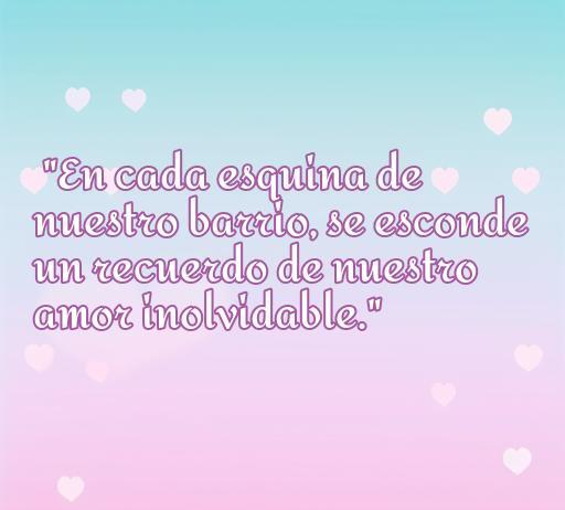 Frase inspiradora de amor de El Barrio sobre los recuerdos en cada esquina de nuestro barrio, evocando un amor inolvidable. Frases de amor de El Barrio.