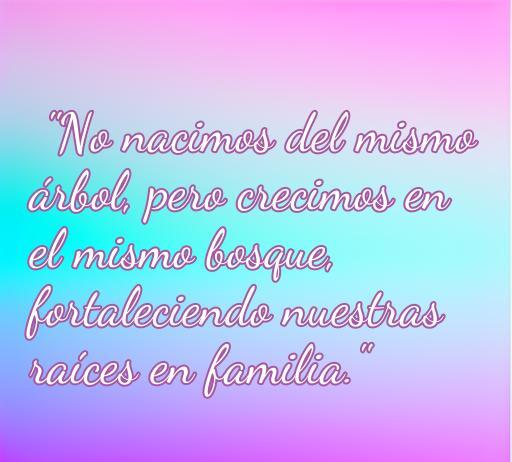 Frase inspiradora sobre el amor en la familia postiza: 'No nacimos del mismo árbol, pero crecimos en el mismo bosque, fortaleciendo nuestras raíces en familia'. Perfecta para recordar la importancia de los lazos familiares elegidos.