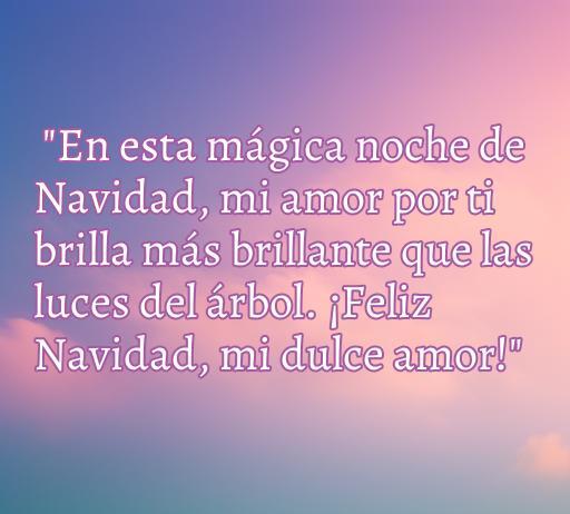 Frase romántica sobre el amor en Navidad que dice: 'En esta mágica noche de Navidad, mi amor por ti brilla más brillante que las luces del árbol. ¡Feliz Navidad, mi dulce amor!', ideal para compartir con tu novia en estas fiestas.