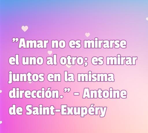 Frases de amor de grandes genios Frase de amor de Antoine de Saint-Exupéry que dice