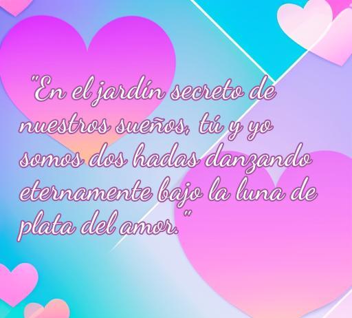 Frase romántica sobre el amor de hadas, refiriéndose a un jardín secreto y a un baile eterno bajo la luna, ideal para el artículo 'frases de amor de hadas'.