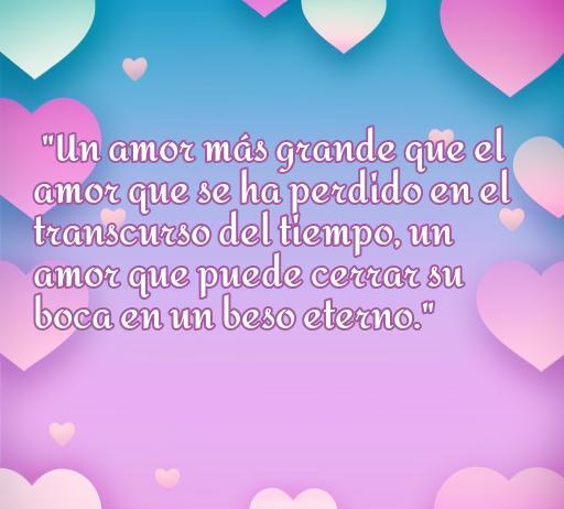 Frase inspiradora sobre el amor de 'Historia de dos ciudades': 'Un amor más grande que el amor que se ha perdido en el transcurso del tiempo, un amor que puede cerrar su boca en un beso eterno.' Perfecta para quienes buscan inspiración romántica.