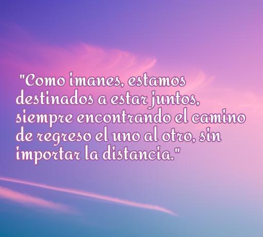 Inspiradora frase sobre el amor con fondo de cielo que destaca la conexión inquebrantable entre dos personas, enfatizando el mensaje de que, como imanes, siempre encontrarán el camino de regreso, sin importar la distancia. Frases de amor de imanes para reflexionar y compartir.