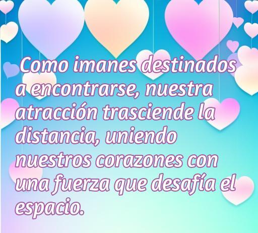 Frase de amor que expresa la conexión única entre dos personas, comparando su atracción con la fuerza de imanes que supera la distancia. Ideal para inspirar romanticismo y conexión emocional.
