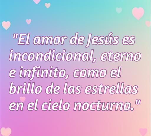 Frase inspiradora sobre el amor incondicional de Jesús, destacando su eternidad y la conexión con el brillo de las estrellas en el cielo nocturno. Ideal para reflexionar sobre el amor espiritual y la cercanía divina.
