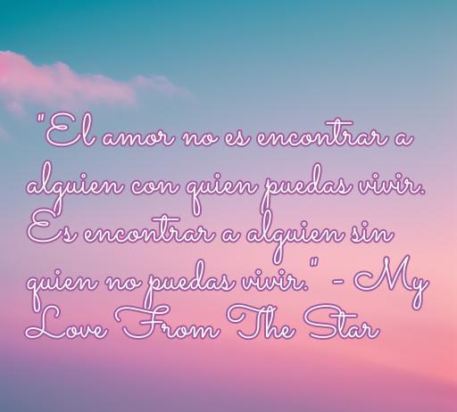 Frase de amor de kdrama destacando la esencia del amor verdadero: 'El amor no es encontrar a alguien con quien puedas vivir. Es encontrar a alguien sin quien no puedas vivir.' - My Love From The Star. Inspiración y romanticismo en Frases de amor de kdramas