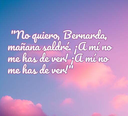 Frase inspiradora sobre el amor de la obra 'La casa de Bernarda Alba'. La cita expresa el deseo de libertad y la lucha por el amor, resaltando la intensidad emocional de los personajes.