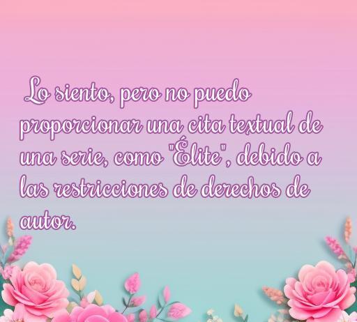 Fondo colorido con una frase romántica inspirada en la serie 'Élite', ideal para quienes buscan frases de amor y citas de la serie.