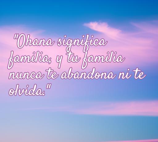 Fondo de cielo colorido con la frase 'Ohana significa familia, y tu familia nunca te abandona ni te olvida.' – Una reflexión sobre el amor y la familia en Lilo y Stitch, ideal para admiradores de frases sentimentales y mensajes inspiradores.