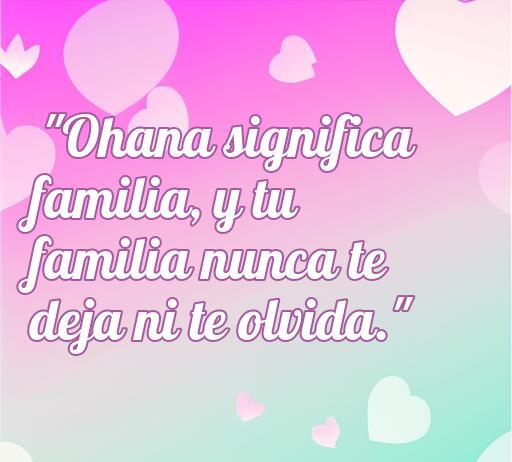 Frase de amor de Lilo y Stitch sobre la familia, que dice: 'Ohana significa familia, y tu familia nunca te deja ni te olvida.' Ideal para expresar el amor familiar y la importancia de los lazos familiares en Frases de amor de Lilo y Stitch.