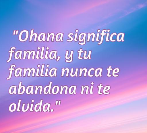 Frase de amor de Lilo y Stitch que dice: 'Ohana significa familia, y tu familia nunca te abandona ni te olvida.' Inspiración sobre la importancia de la familia y el amor incondicional en la película Lilo y Stitch.