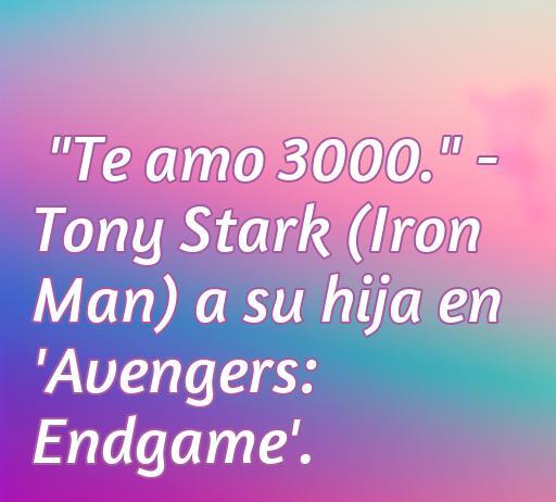 Frase inspiradora de amor de Tony Stark en Avengers: Endgame, 