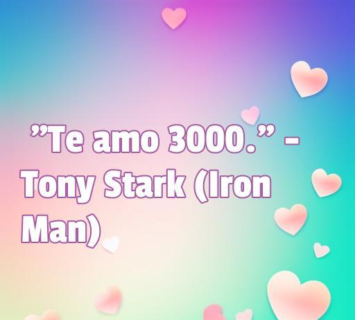 Frase famosa de amor de Tony Stark: 'Te amo 3000.' sobre fondo colorido, destacando los mejores momentos románticos de los Vengadores.