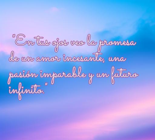 Frase romántica sobre el amor de mirar a tu novio: 'En tus ojos veo la promesa de un amor incessante, una pasión incomparable y un futuro infinito.' Ideal para inspirar declaraciones de amor y para encontrar las mejores frases románticas.
