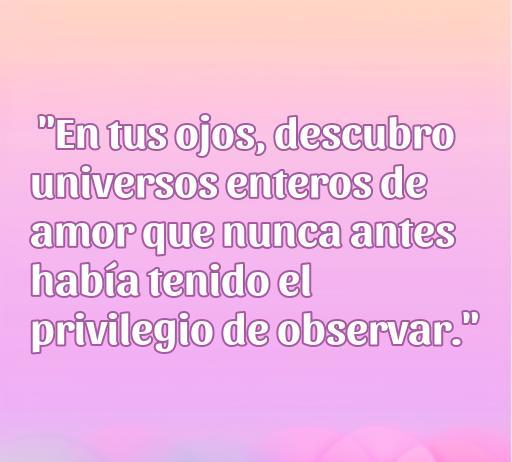 Frase inspiradora de amor que destaca la belleza de mirar a los ojos de la persona amada, evocando universos enteros de amor y conexión emocional. Ideal para frases de amor que reflejan la profundidad de los sentimientos.