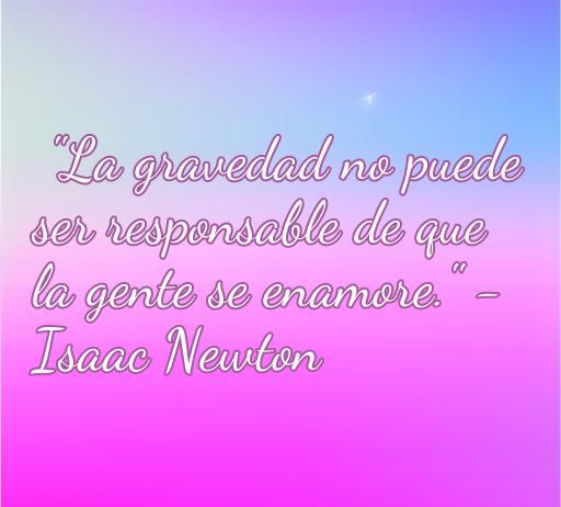 Frase de amor ilustrativa de Isaac Newton: 'La gravedad no puede ser responsable de que la gente se enamore', ideal para inspirar reflexiones sobre el amor y la ciencia. Inspiración romántica de Newton, frases célebres sobre el amor.