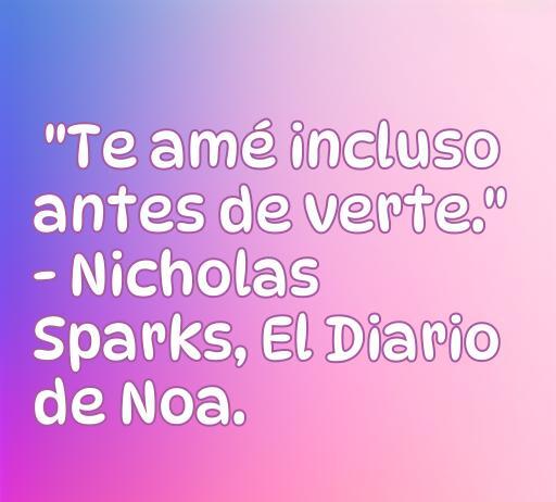 frases de amor de novelas literarias Frase romántica de Nicholas Sparks del libro 'El Diario de Noa' que expresa el amor profundo y anticipado. Ideal para amantes de las citas literarias y frases de amor.
