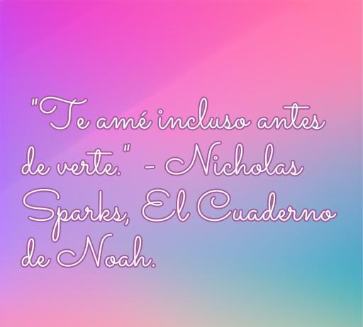 frases de amor de novelas literarias Frase de amor inspiradora de Nicholas Sparks, extraída de El Cuaderno de Noah, ideal para emocionar a los lectores, perfecta para un artículo sobre frases románticas de novelas literarias.